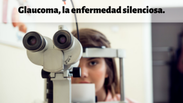 Glaucoma, la enfermedad silenciosa.